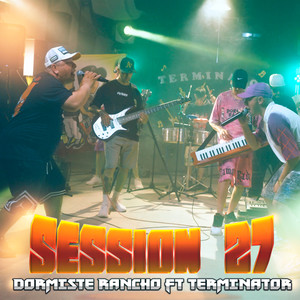 Dormiste rancho ft Terminator (Session 27)