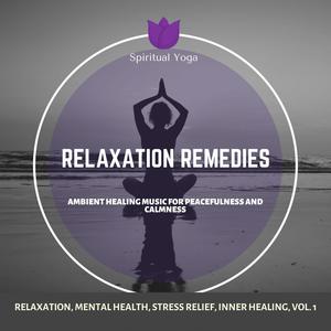 Relaxation Remedies (Ambient Healing Music For Peacefulness And Calmness) (Relaxation, Mental Health, Stress Relief, Inner Healing, Vol. 1)