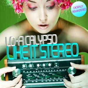 Like It Stereo : Lo-Fi Calypso (Digitally Remastered)