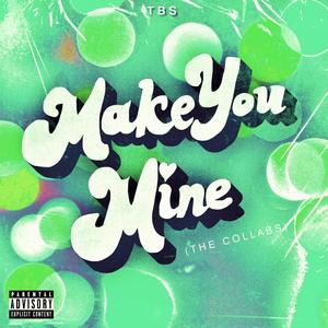 Make You Mine (The Collabs) [Explicit]