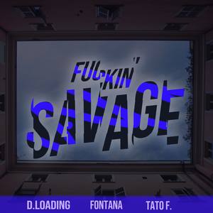 Fuckin' Savage (feat. Fontana & Tato F.) [Explicit]