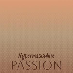 Hypermasculine Passion