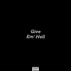 Give Em Hell (Explicit)