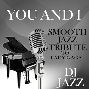 Yoü and I (Smooth Jazz Tribute to Lady Gaga)