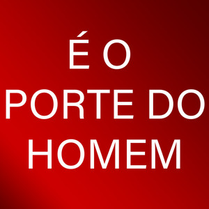 É o Porte do Homem (Explicit)