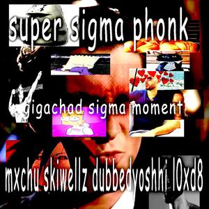 SUPER SIGMA PHONK (feat. SKIWELLZ, mxchu, dubbedyoshhi & MANEGANG COLLECTIVE) [Explicit]