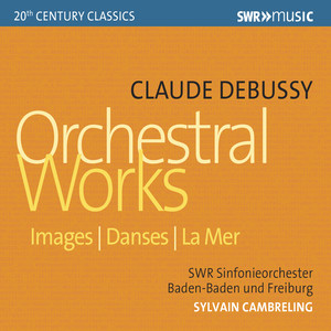 DEBUSSY, C.: Images / Danses sacrée et profane / La Mer (South West German Radio Symphony Orchestra, Baden-Baden and Freiburg, Cambreling)