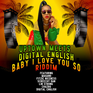 UPTOWN MEETS DIGITAL ENGLISH -BABY I LOVE YOU SO RIDDIM (Explicit)