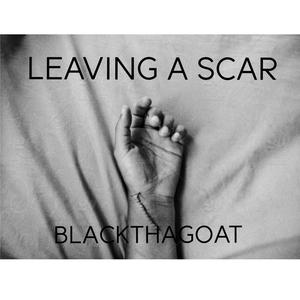 LEAVING A SCAR (feat. Blackthagoat) [Explicit]