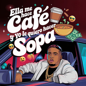 Ella Me Hace Cafe Y Yo Le Quiero Hacer Sopa (Explicit)