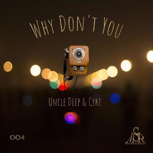 Uncle Deep & Cyke (Why don't you)