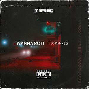 Wanna Roll(feat. EQ) (Explicit)
