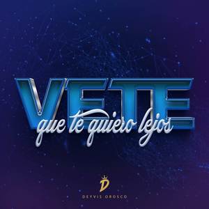 Vete Que Te Quiero Lejos