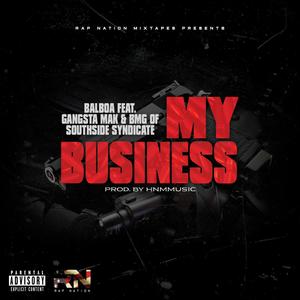 My Business (feat. Balbao, Gangsta Mak & Bmg Of Southside Syndicate) (Explicit)