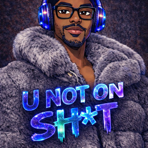 U Not on Shit (Explicit)