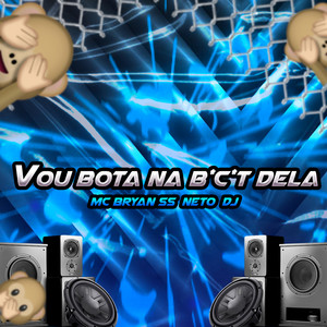 VOU BOTAR NA BCT DELA (Explicit)