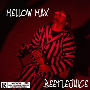 Mellow Max. Beetlejuice (Explicit)