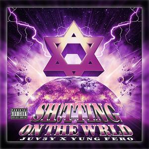 SH!TTING ON THE WRLD (feat. YUNG FERO) (Explicit)