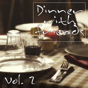 Dinner with Friends, Vol. 2 (Nice Music for a Great Evening)