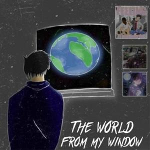 THE WORLD FROM MY WINDOW (Explicit)