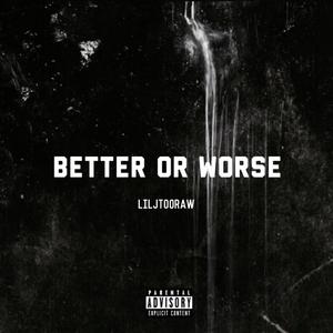Better Or Worse (Explicit)