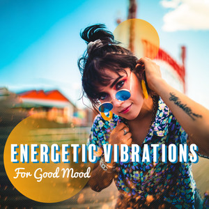 Energetic Vibrations for Good Mood