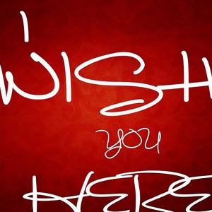 I Wish You Here