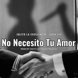 No Necesito Tu Amor (feat. Uver Ley & Volty Las Manos Magicas) [Explicit]