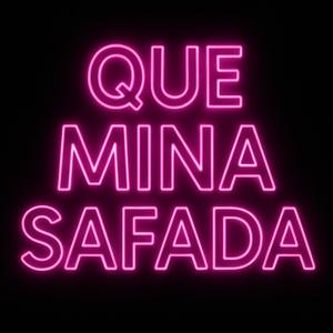 QUE MINA SAFADA