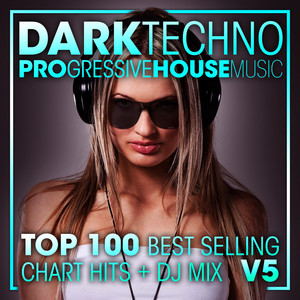 Dark Techno & Progressive House Music Top 100 Best Selling Chart Hits +DJ Mix V5