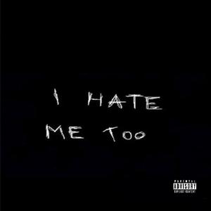 I HATE ME TOO