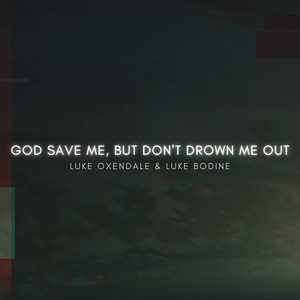 God Save Me, but Don't Drown Me Out