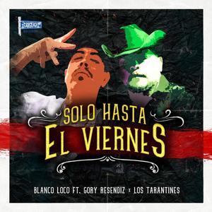 Solo Hasta el Viernes(feat. Gory Resendiz & Los Tarantines)