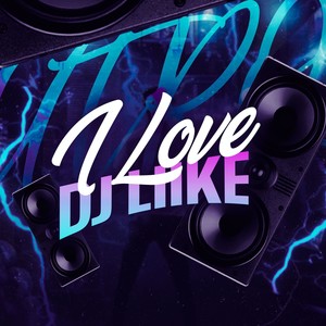 I Love DJ Lilke (Explicit)