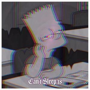 Can't Sleep 18 (Explicit)