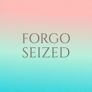 Forgo Seized