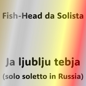 Ja ljublju tebja (solo soletto in Russia)