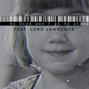 my mind won't go to sleep (with Lord Lawrence)