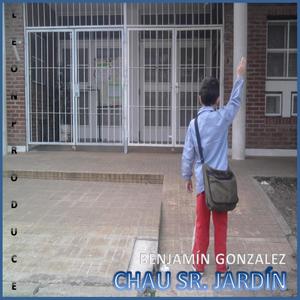 Chau Sr. Jardín (feat. Benjamín Gonzalez)