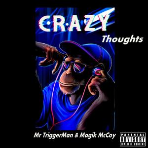 Crazy Thoughts (feat. Mr TriggerMan & Magik McCoy) (Explicit)
