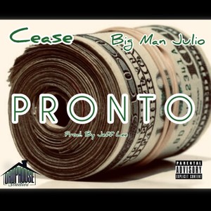 Pronto(feat. Cease & Big Man Julio) (Explicit)