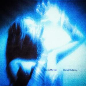 ETERNAL RADIANCE (Alexis Mercier)