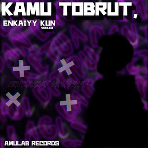 Kamu Tobrut (Enkaiyy Kun Remix)