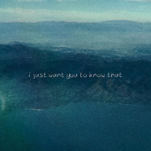 i just want you to know that