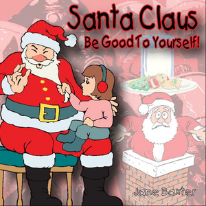 Santa Claus Be Good To Yourself !!