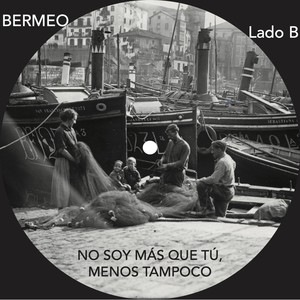 Bermeo. No soy más que tú, menos tampoco. (Lado B) [feat. Rocio C. Busca]