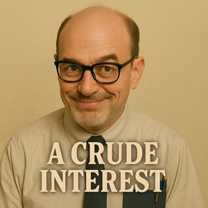 I Got A Crude Interest In You