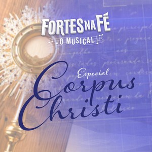 Fortes na Fé, O Musical (Especial Corpus Christi)