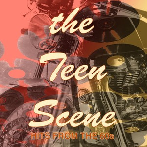 The Teen Scene: Hits of the '60s