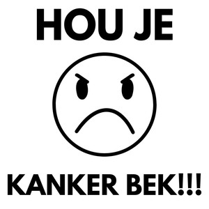 HOU JE KANKER BEK (Explicit)